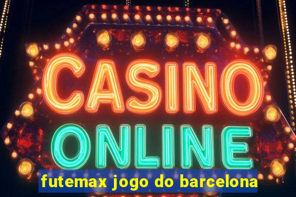 futemax jogo do barcelona